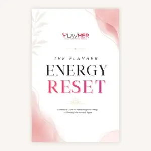 The FLAVHER Energy Reset: A Practical Guide to Reclaiming Your Energy and Feeling Like Yourself Again