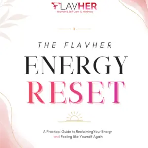 The FLAVHER Energy Reset: A Practical Guide to Reclaiming Your Energy and Feeling Like Yourself Again