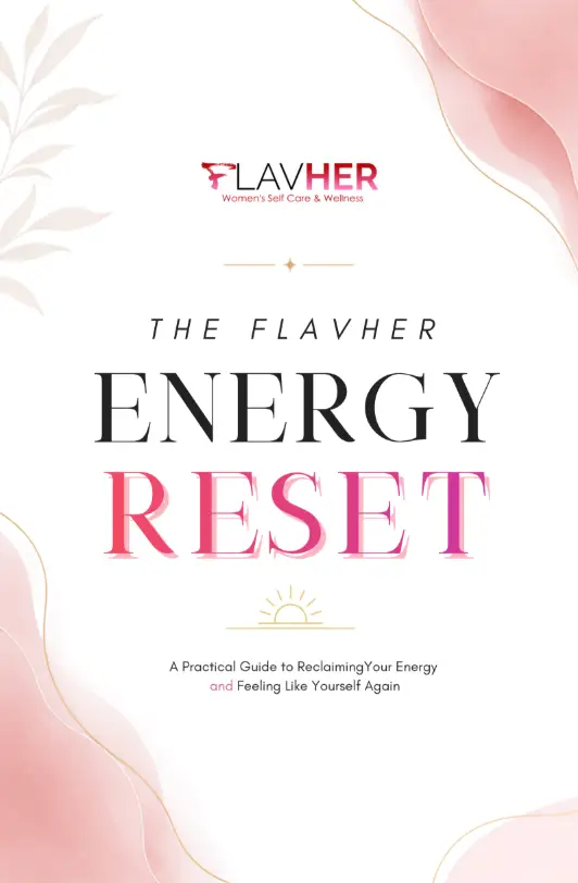 The FLAVHER Energy Reset: A Practical Guide to Reclaiming Your Energy and Feeling Like Yourself Again