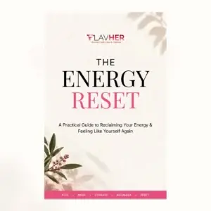 The FLAVHER Energy Reset: A Practical Guide to Reclaiming Your Energy and Feeling Like Yourself Again